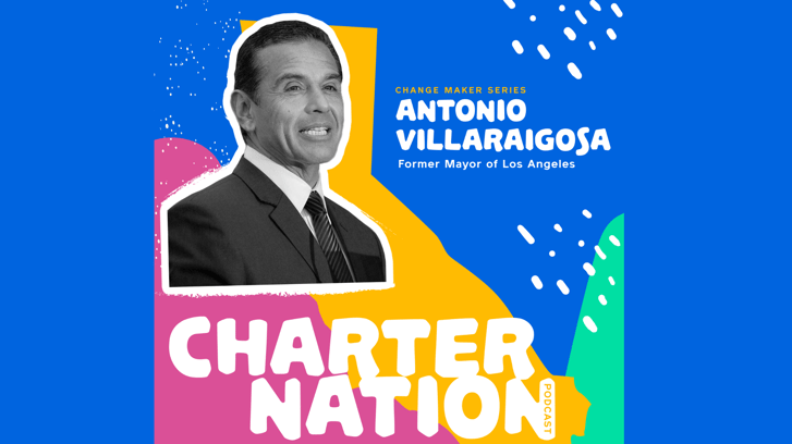 CharterNation Podcast: Former L.A. Mayor Antonio Villaraigosa Weighs in on School Reopenings & Search for Next LAUSD Superintendent
